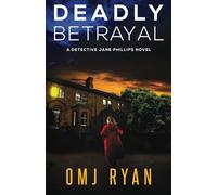Deadly Betrayal: A gripping crime thriller full of mystery and suspense (Detective Jane Phillips)