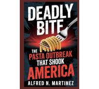 DEADLY BITE: THE PASTA OUTBREAK THAT SHOOK AMERICA: How Contaminated Meals, Missed Warnings, and a Silent Bacteria Claimed Lives Across 18 States