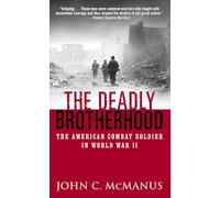 Deadly Brotherhood: The American Combat Soldier in World War II