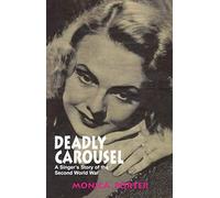 Deadly Carousel: A Singer's Story of the Second World War