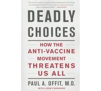 Deadly Choices: How the Anti-Vaccine Movement Threatens Us All