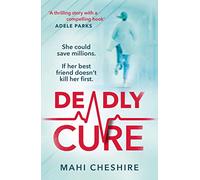 Deadly Cure : A heart-stopping thriller of betrayal, secrets and ruthless ambition that will leave you breathless