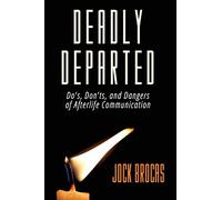Deadly Departed: The Do's, Don'ts and Dangers of Afterlife Communication