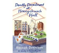 Deadly Derailment at Honeychurch Hall : An unputdownable cosy murder mystery