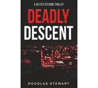 Deadly Descent (Dex Dexter Adventure Thrillers)