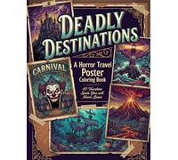 Deadly Destinations - A Horror Travel Poster Coloring Book: 40 Vacation Spots You'll Never Leave - Come for the Curse, Stay Forever (Dark Visions)