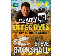 Deadly Detectives: Top Tips to Track Wildlife (Steve Backshall's Deadly series)