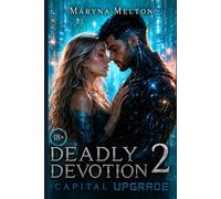 Deadly devotion 2: Capital upgrade: A Dark AI Android Sci-Fi Romance & Steamy Erotic Fantasy (The Algorithm of Love)
