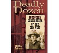 Deadly Dozen: Forgotten Gunfighters of the Old West, Vol. 2