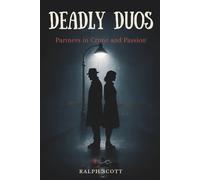 Deadly Duos: Partners in Crime and Passion: True Accounts of Killer Couples, Shared Obsession, and the Psychology of Murder