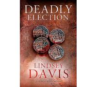 Deadly Election: Flavia Albia 3 (Falco: The New Generation)