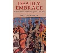 Deadly Embrace: Morocco and the Road to the Spanish Civil War by Sebastian Balfo