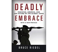 Deadly Embrace: Pakistan, America, and the Future of the Global Jihad