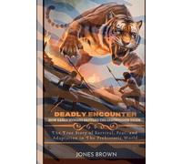"Deadly Encounter: How Early Humans Battled the Sabertooth Tiger": The true story of survival, fear, and adaptation in the prehistoric world