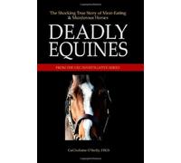 Deadly Equines: The Shocking True Story of Meat-Eating and Murderous Horses by CuChullaine O'Reilly (2011-04-01)