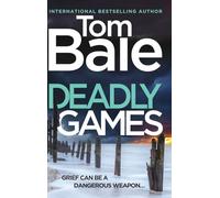 Deadly Games: A heart-pounding thriller, twist-filled, and impossible to put down from Tom Bale