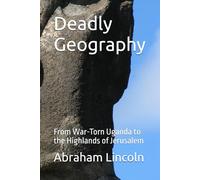Deadly Geography: From War-Torn Uganda to the Highlands of Jerusalem (The Metaphors of Geography)