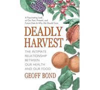 Deadly Harvest: The Intimate Relationship Between Our Health and Our Food