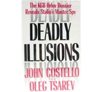 Deadly Illusions/the KGB Orlov Dossier Reveals Stalin's Master Spy