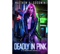Deadly In Pink: A Cyberpunk Novella (A Cyberpunk Saga)