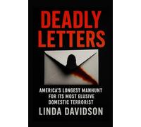Deadly Letters: America’s Longest Manhunt for Its Most Elusive Domestic Terrorist