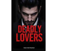 Deadly Lovers: 100 True Stories of Romance Turned Fatal (Bloody Horror & Brutal Crimes)