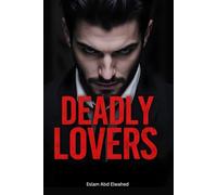 Deadly Lovers: 100 True Stories of Romance Turned Fatal (Bloody Horror & Brutal Crimes)