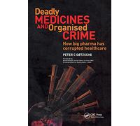 Deadly Medicines and Organised Crime: How Big Pharma Has Corrupted Healthcare