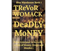 Deadly Money: From Liverpool to Arrecife - A Tale of Money, Drugs and Murder... (Blue Warehouse)