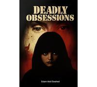 Deadly Obsessions: 100 True Stories of Passion Turned to Murder (Crime & Mystery)