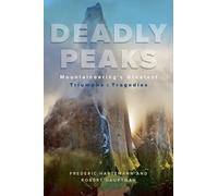 Deadly Peaks: Mountaineering's Greatest Triumphs and Tragedies