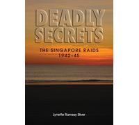 Deadly Secrets: The Singapore Raids 1942-45