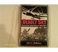 Deadly Sky: The American Combat Airman in World War II