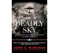 Deadly Sky: The American Combat Airman in World War II