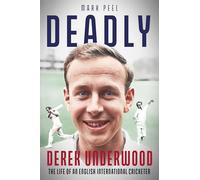 Deadly: The Life of English International Cricketer Derek Underwood