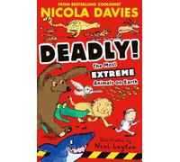 Deadly! The Most Extreme Animals on Earth: Funny, fact-filled guide packed with dangerous predators, lethal beasts, weird creatures and much more, for curious kids age 7+ (Really Wild Science)
