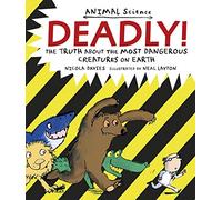 Deadly!: The Truth About the Most Dangerous Creatures on Earth (Animal Science)