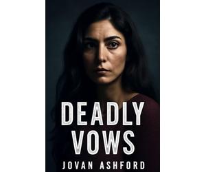DEADLY VOWS: The Chilling Journey of Darya’s Escape from Emotional Abuse by Sam Lebon, A Thriller of Strength, Survival, and the Battle to Reclaim Freedom from a Dangerous Relationship