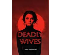 Deadly Wives: 100 True Stories of Women Who Turned Love into Murder (Domestic Thriller)