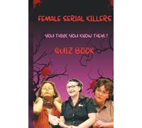 Deadly Women Quiz Book: Test Your Knowledge on Nannie Doss, Aileen Wuornos & Velma Barfield: 150 Chilling Questions About America’s Most Notorious Female Serial Killers (True Crime Quiz Books)