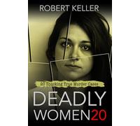 Deadly Women Volume 20: 20 Shocking True Crime Cases of Women Who Kill