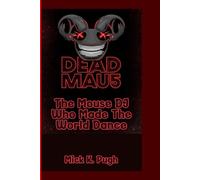 DEADMAU5: The Mouse DJ Who Made The World Dance