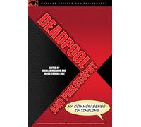 Deadpool and Philosophy: My Common Sense Is Tingling: 107 (Popular Culture and Philosophy, 107)