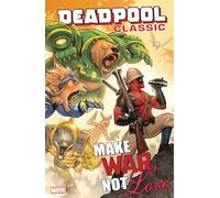 Deadpool Classic Vol. 19: Make War, Not Love