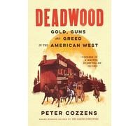 Deadwood : Gold, Guns and Greed in the American West