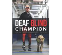 Deaf Blind Champion: A True Story of Hope, Inspiration, and Excellence in Sport and Life.