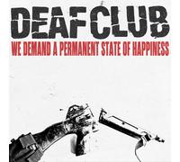 DEAF CLUB - WE DEMAND A PERMANENT STATE OF HAPPINESS