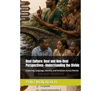 Deaf Culture; Deaf and Non-Deaf Perspectives-Understanding the Divide: Exploring Language, Identity, and Inclusion Across Worlds