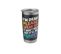 Deaf I'm Deaf Please Speak Up It Won't Help But It'll Be Stainless Steel Insulated Tumbler