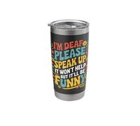 Deaf I'm Deaf Please Speak Up It Won't Help But It'll Be Stainless Steel Insulated Tumbler